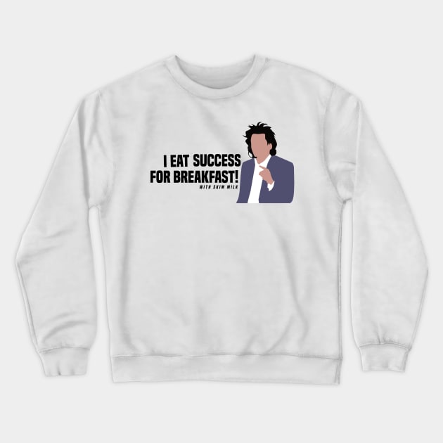 I Eat Success for Breakfast! With Skim Milk Crewneck Sweatshirt by calliew1217